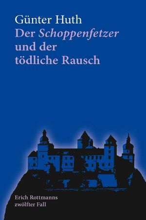 [Erich Rottmann 12] • Der Schoppenfetzer und der tödliche Rausch